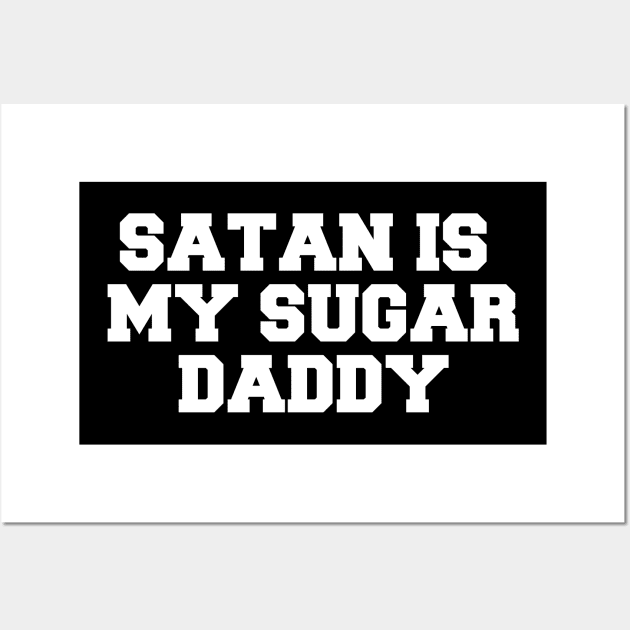 SATAN IS MY SUGAR DADDY Wall Art by SinBle